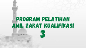 Program Pelatihan Amil Zakat Kualifikasi 3 Bidang Pengelolaan Zakat